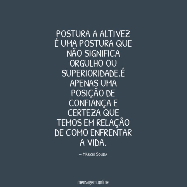 POSTURA A ALTIVEZ É UMA POSTURA QUE NÃO SIGNIFICA ORGULHO OU SUPERIORIDADE