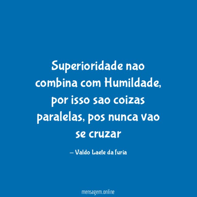 Superioridade nao combina com Humildade