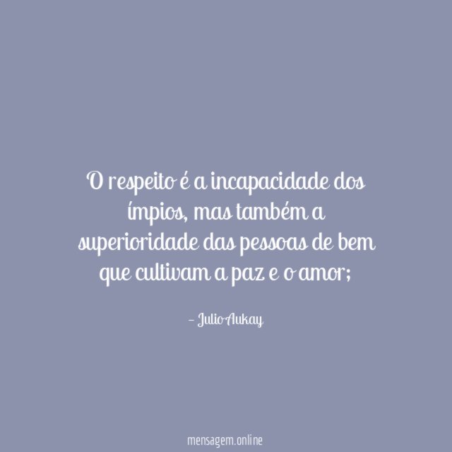 O respeito é a incapacidade dos ímpios