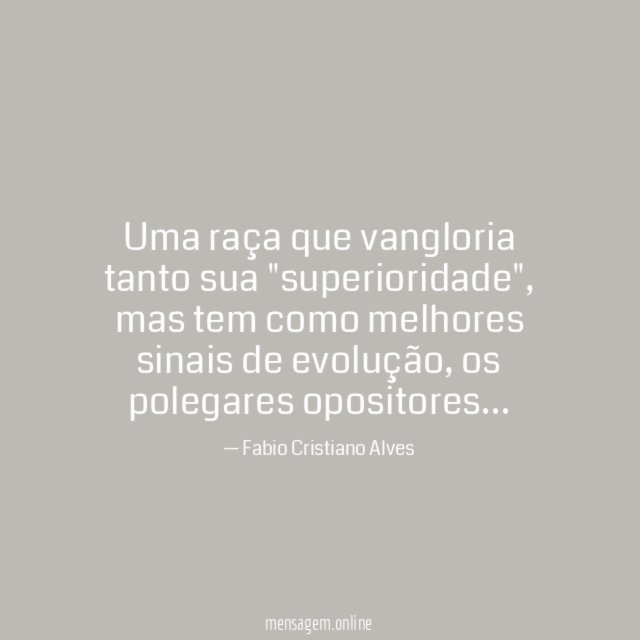 Uma raça que vangloria tanto sua "superioridade"