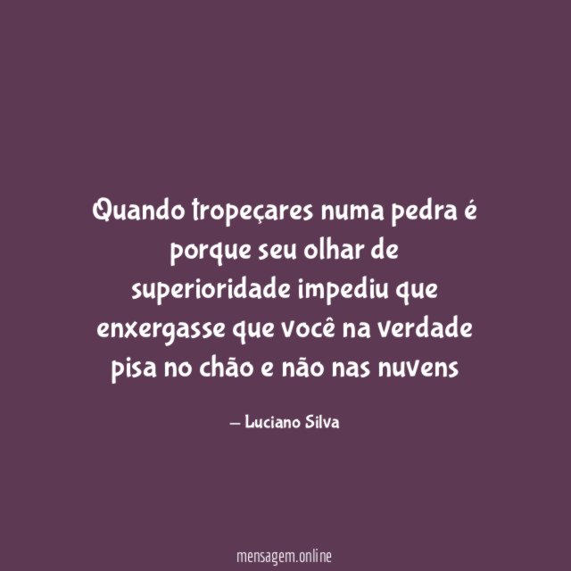 Quando tropeçares numa pedra é porque seu