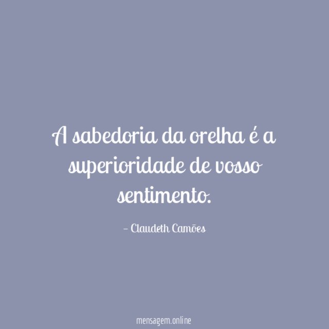 A sabedoria da orelha é a superioridade de vosso sentimento