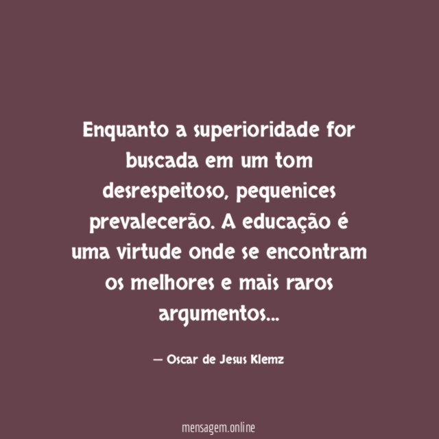 Enquanto a superioridade for buscada em um tom desrespeitoso