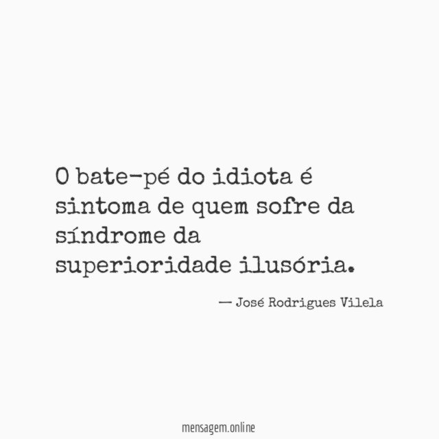 O bate-pé do idiota é sintoma de quem