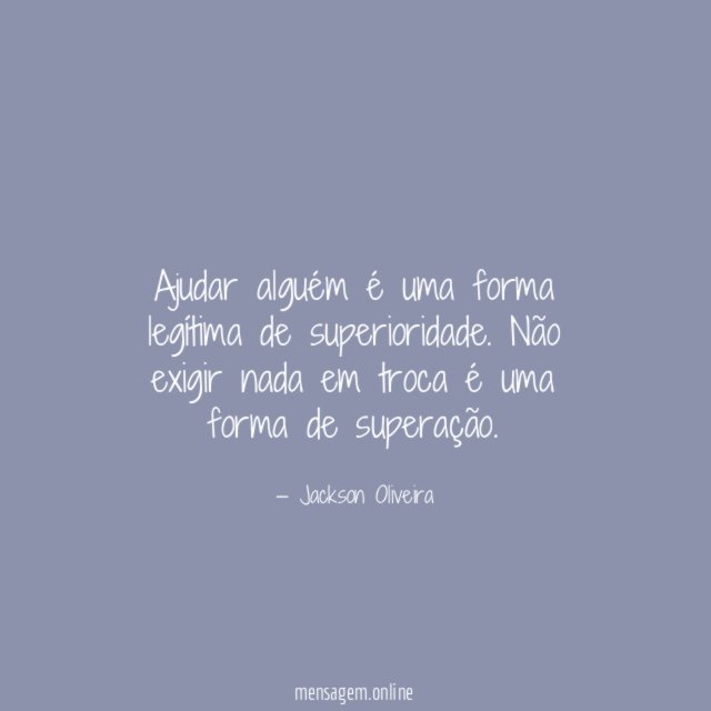 Ajudar alguém é uma forma legítima de superioridade