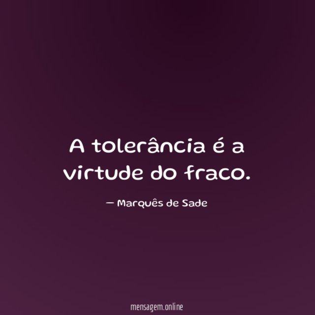 A tolerância é a virtude do fraco