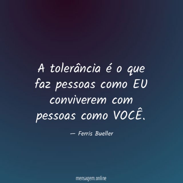 A tolerância é o que faz pessoas como