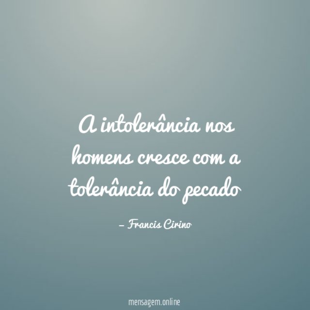 A intolerância nos homens cresce com a tolerância do pecado