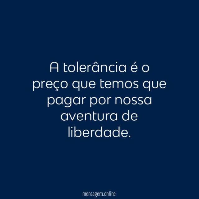 A tolerância é o preço que temos que