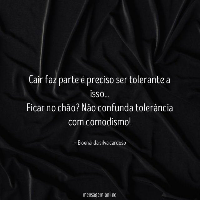 Cair faz parte é preciso ser tolerante a isso