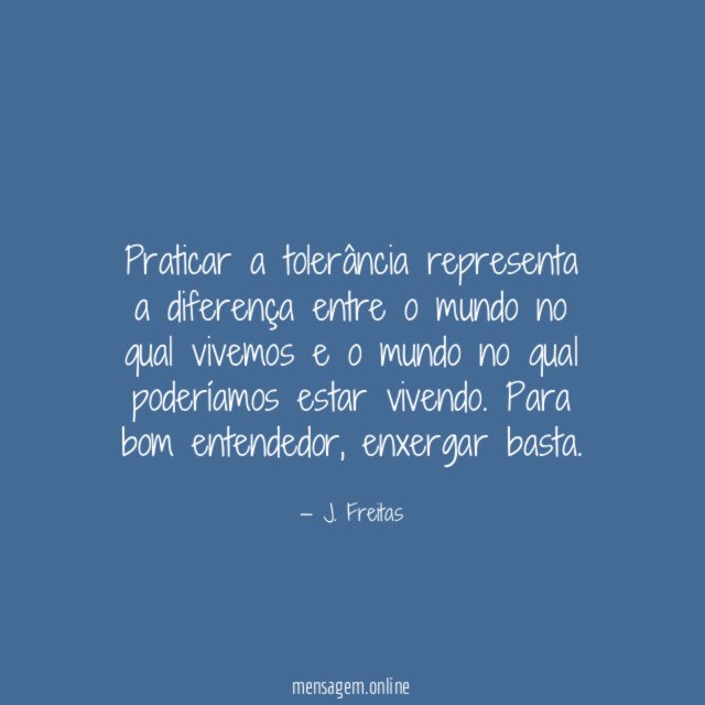 Praticar a tolerância representa a diferença entre