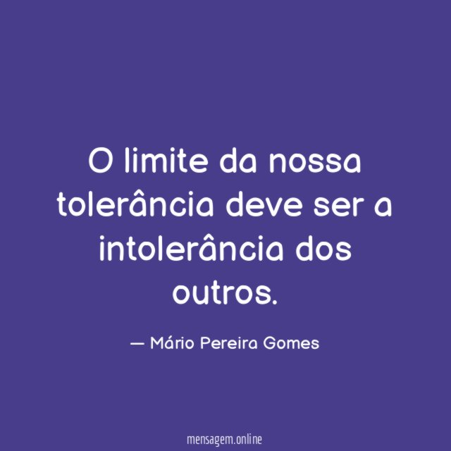 O limite da nossa tolerância deve ser a