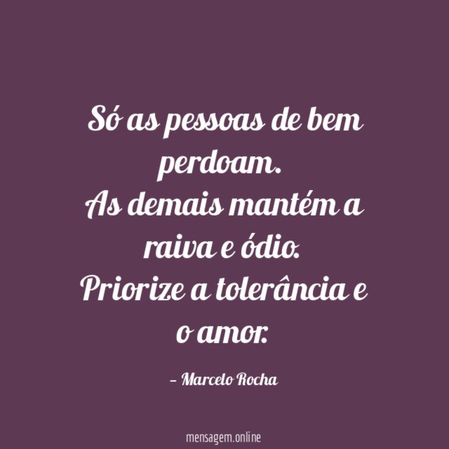 Só as pessoas de bem perdoam