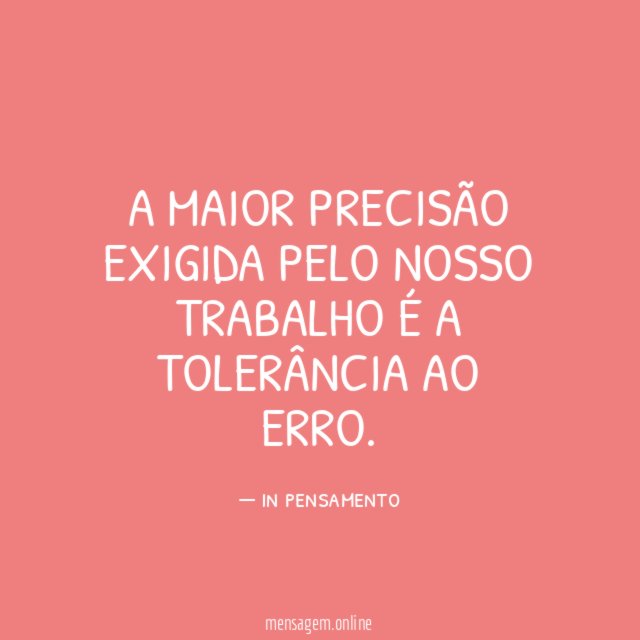 A maior precisão exigida pelo nosso trabalho é