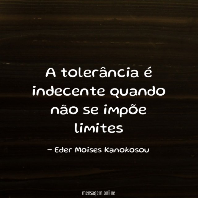 A tolerância é indecente quando não se impõe limites