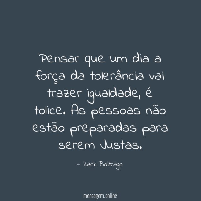 Pensar que um dia a força da tolerância
