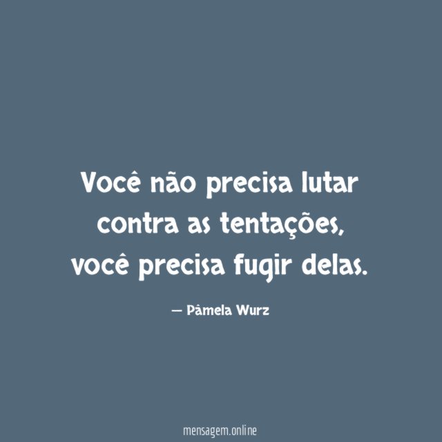 Você não precisa lutar contra as tentações
