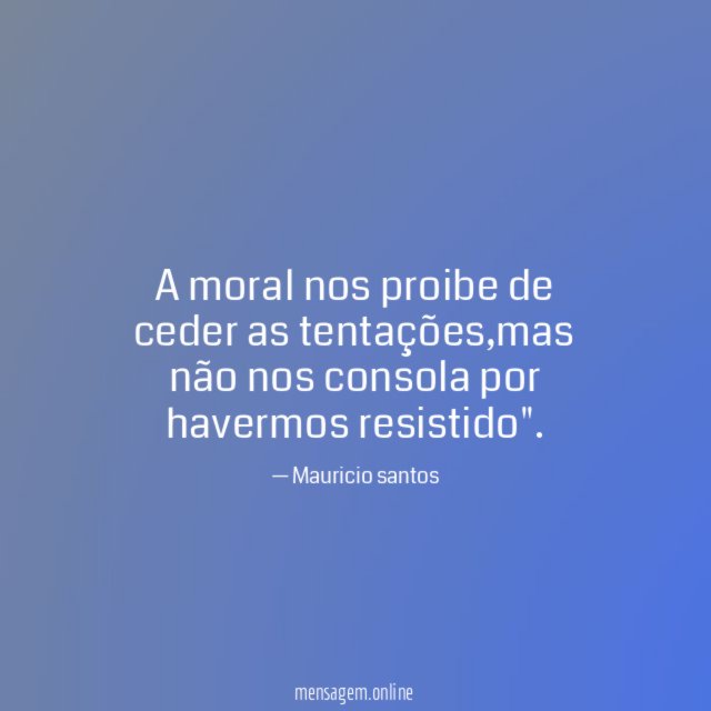 A moral nos proibe de ceder as tentações
