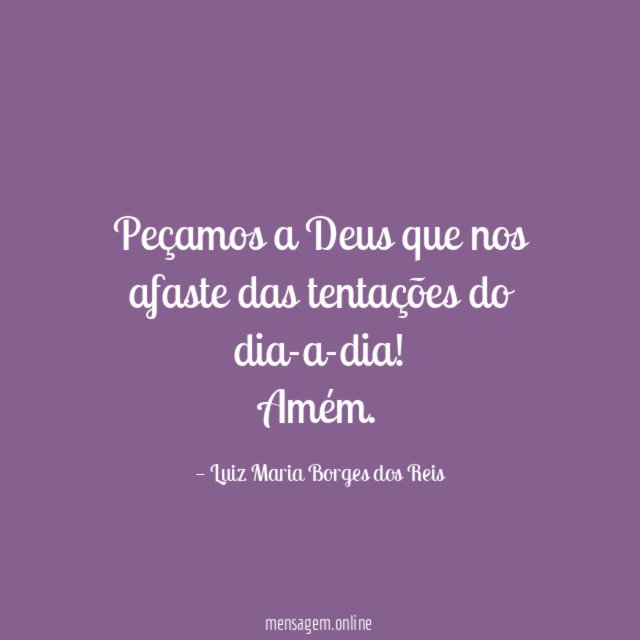Peçamos a Deus que nos afaste das tentações do dia-a-dia