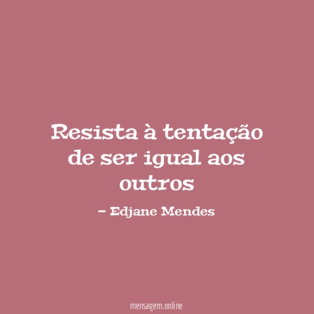 Resista à tentação de ser igual aos outros
