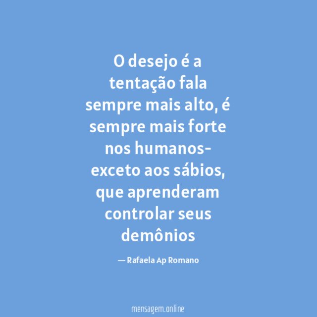 O desejo é a tentação fala sempre mais alto
