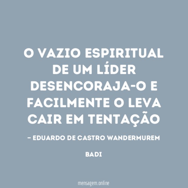 O VAZIO ESPIRITUAL DE UM LÍDER DESENCORAJA-O E