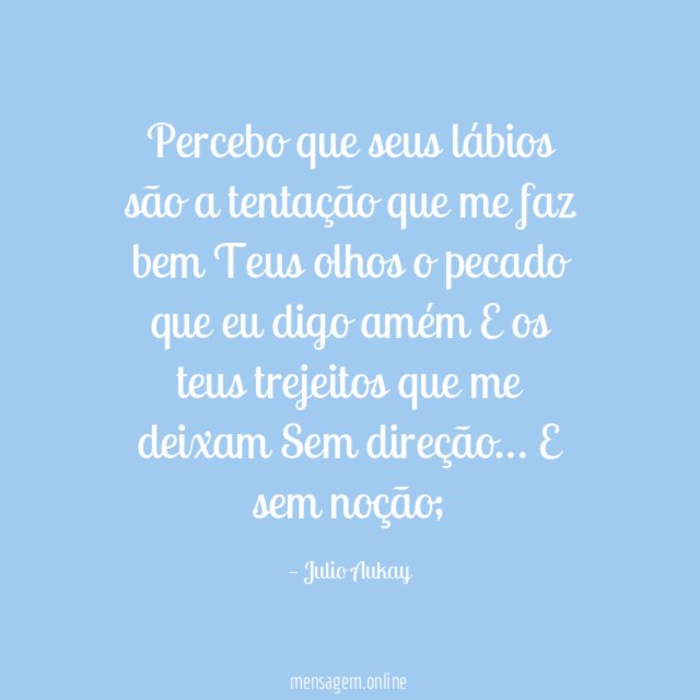 Percebo que seus lábios são a tentação que