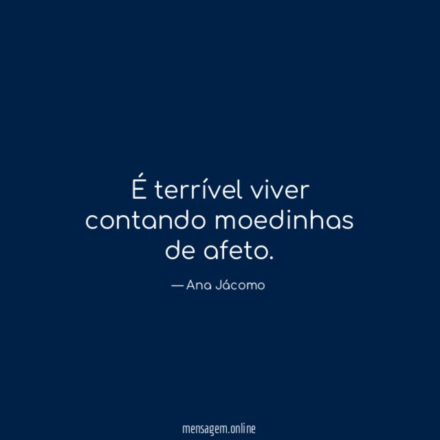 É terrível viver contando moedinhas de afeto