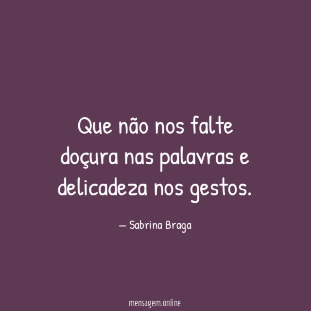 Que não nos falte doçura nas palavras