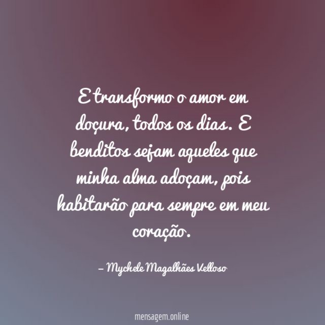 E transformo o amor em doçura