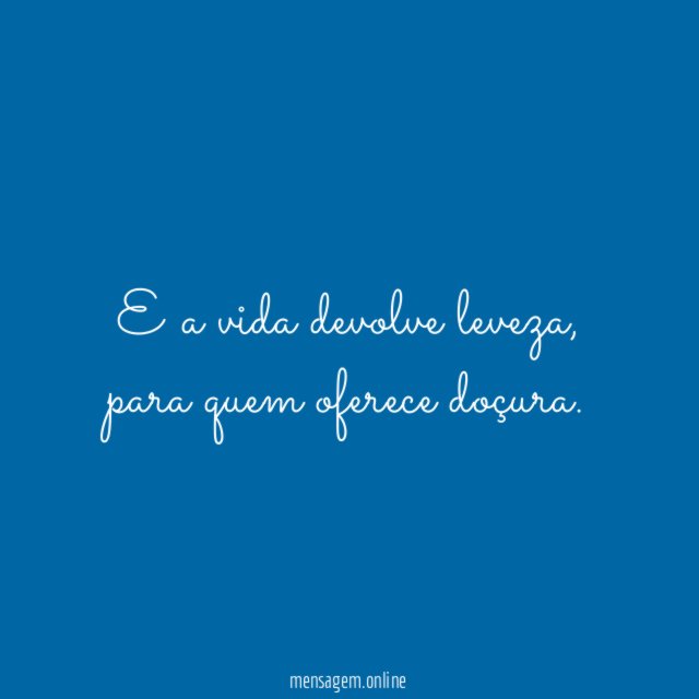 E a vida devolve leveza