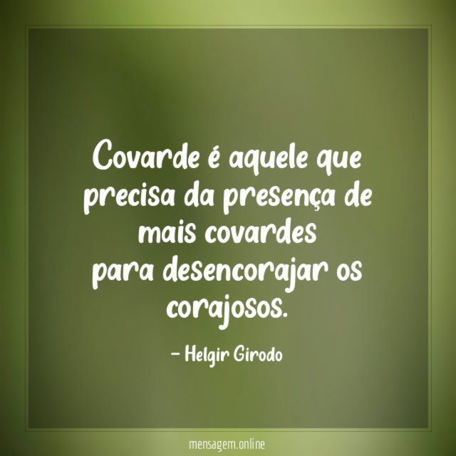 Covarde é aquele que precisa da presença de