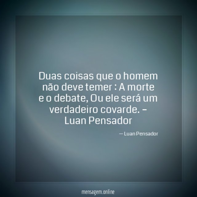 Duas coisas que o homem não deve temer