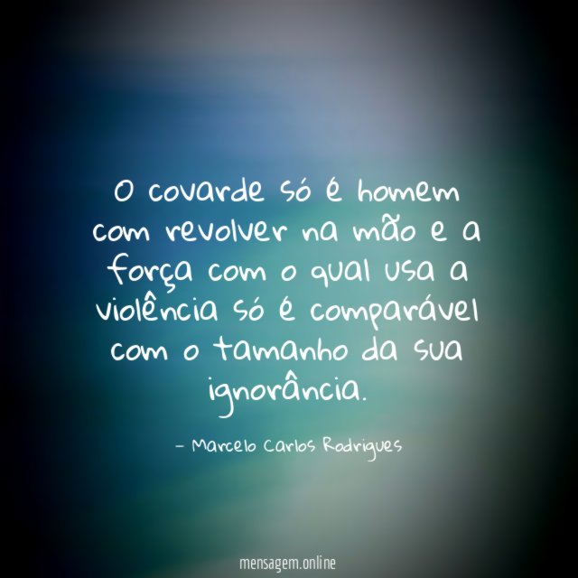 O covarde só é homem com revolver na