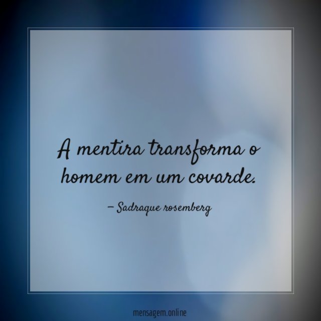 A mentira transforma o homem em um covarde