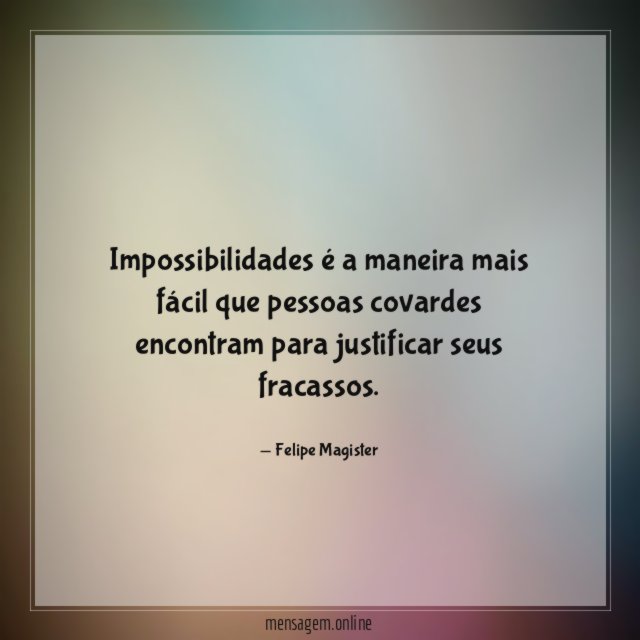 Impossibilidades é a maneira mais fácil que pessoas