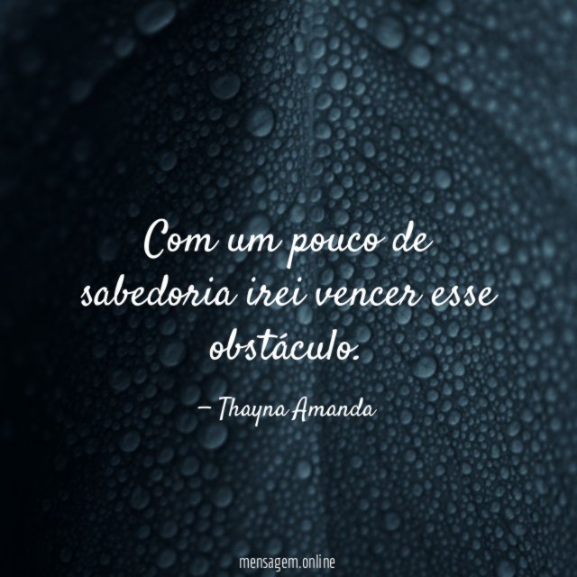 Com um pouco de sabedoria irei vencer esse obstáculo