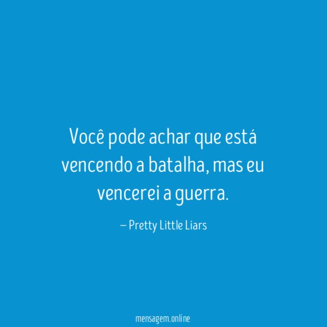 Você pode achar que está vencendo a batalha