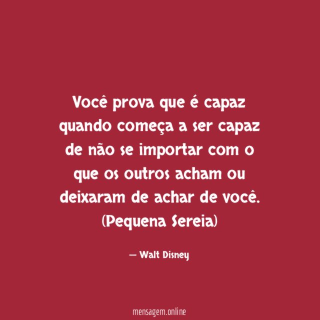 Você prova que é capaz quando começa a