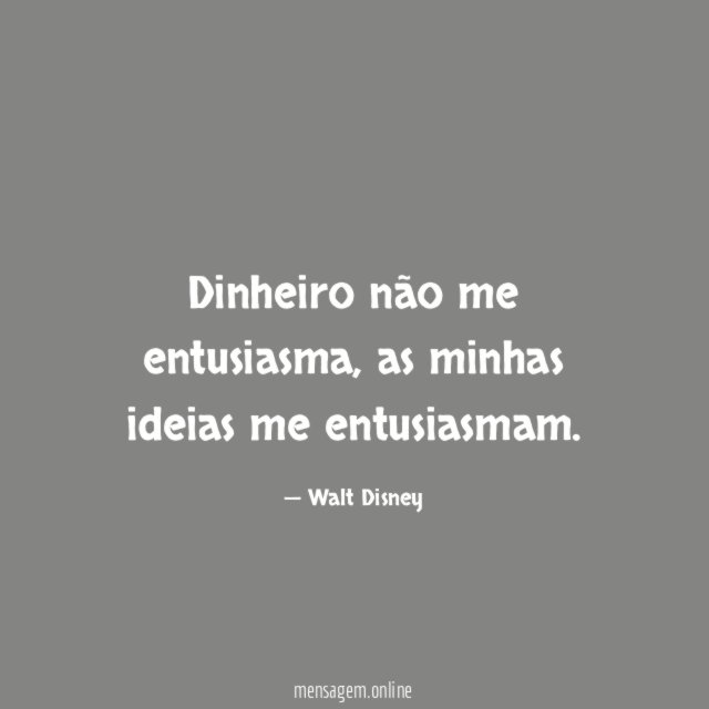 Dinheiro não me entusiasma