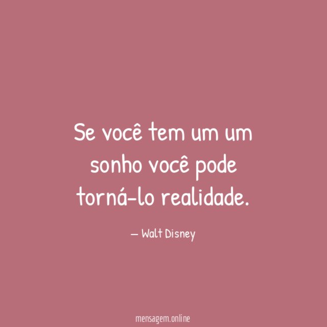 Se você tem um um sonho você pode torná-lo realidade