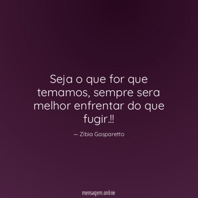 Seja o que for que temamos