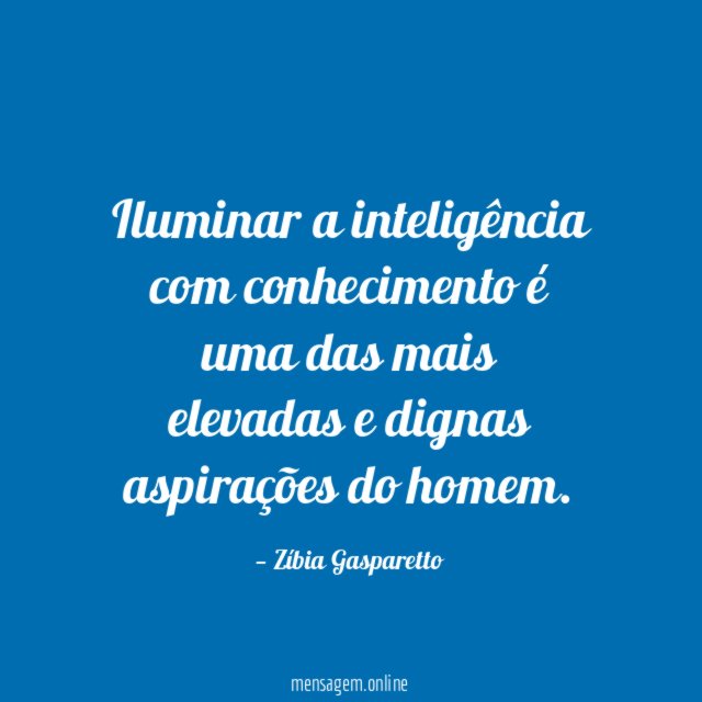 Iluminar a inteligência com conhecimento é uma das
