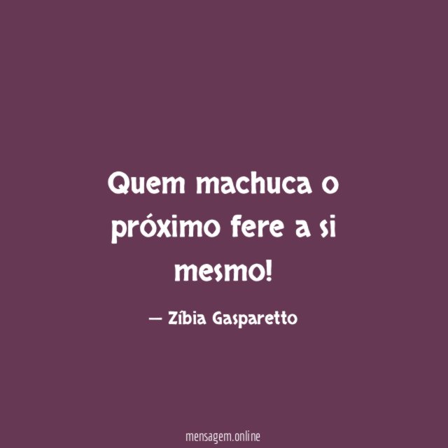 Quem machuca o próximo fere a si mesmo