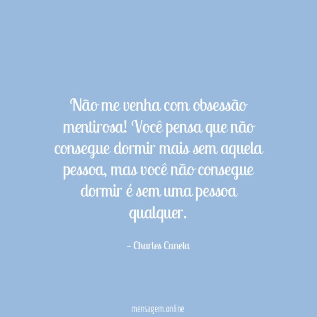 Não me venha com obsessão mentirosa