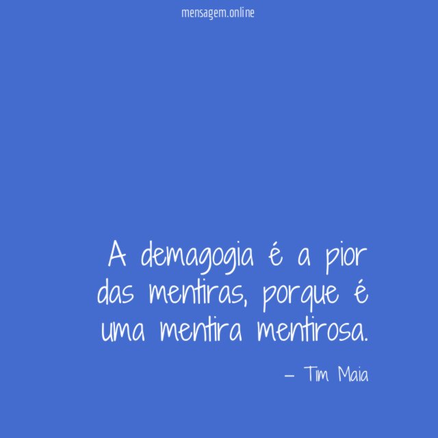 A demagogia é a pior das mentiras