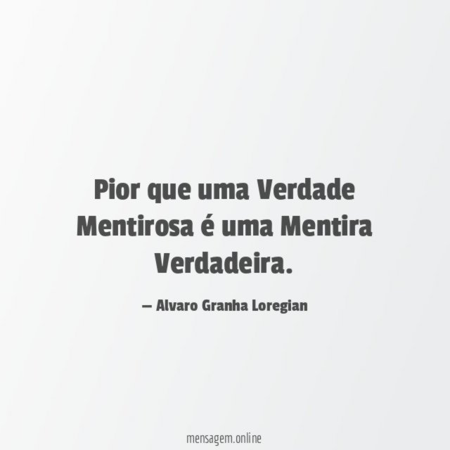 Pior que uma Verdade Mentirosa é uma Mentira Verdadeira