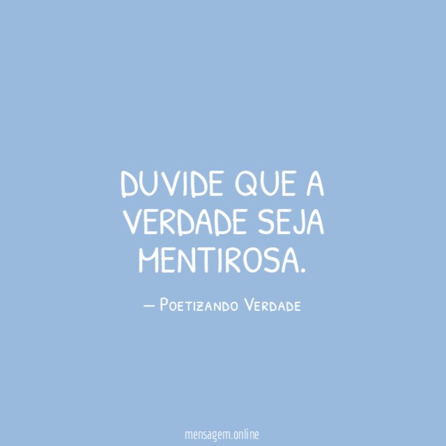 Duvide que a verdade seja mentirosa