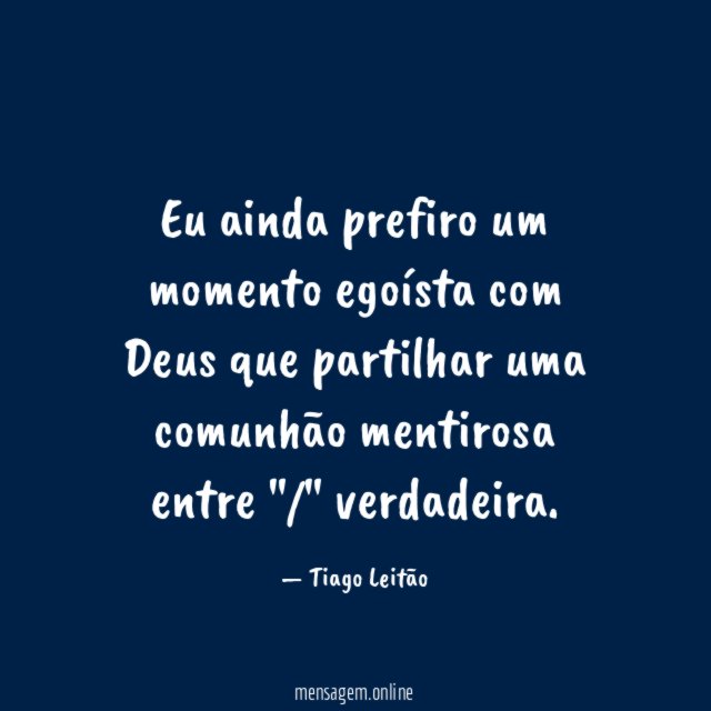 Eu ainda prefiro um momento egoísta com Deus