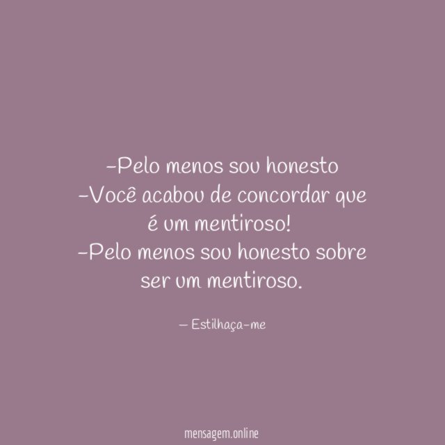 Pelo menos sou honesto -Você acabou de concordar que é um mentiroso